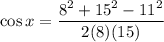 \cos x=\dfrac{8^2+15^2-11^2}{2(8)(15)}