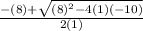 \frac{-(8) +\sqrt{(8)^{2} - 4(1)(-10)}}{2(1)}