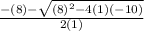 \frac{-(8) -\sqrt{(8)^{2} - 4(1)(-10)}}{2(1)}