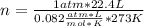 n=\frac{1 atm* 22.4 L}{0.082 \frac{atm*L}{mol*K} *273 K}