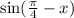 \sin( \frac{\pi}{4} - x )