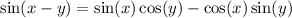 \sin(x - y)  =  \sin(x)  \cos(y)  -  \cos(x)  \sin(y)