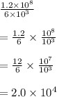\frac{1.2\times 10^8}{6\times 10^3} \\\\= \frac{1.2}{6}  \times \frac{10^8}{10^3} \\\\= \frac{12}{6}  \times \frac{10^7}{10^3} \\\\= 2.0 \times 10^4 \\\\