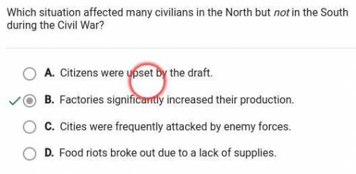 Which situation affected many civilians in the North but not in the South during the Civil War?

Cit