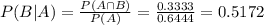 P(B|A) = \frac{P(A \cap B)}{P(A)} = \frac{0.3333}{0.6444} = 0.5172