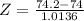 Z = \frac{74.2 - 74}{1.0136}