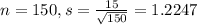 n = 150, s = \frac{15}{\sqrt{150}} = 1.2247