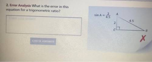 4.

What is the error in this equation for a trigonometric ratio? Explain the error in full sentence