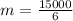 m = \frac{15000}{6}