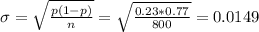 \sigma = \sqrt{\frac{p(1-p)}{n}} = \sqrt{\frac{0.23*0.77}{800}} = 0.0149