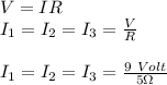 V = IR\\I_{1}=I_{2}=I_{3}=\frac{V}{R} \\\\I_{1}=I_{2}=I_{3}=\frac{9\ Volt}{5 \Omega}\\\\
