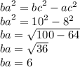 {ba}^{2}  =  {bc}^{2}  -  {ac}^{2}  \\  {ba}^{2}  =   {10 }^{2}  -  {8}^{2}  \\ ba =  \sqrt{100 - 64}  \\ ba =  \sqrt{36 }  \\ ba = 6