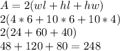 A=2(wl+hl+hw)\\2(4*6+10*6+10*4)\\2(24+60+40)\\48+120+80=248