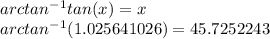 arctan^-^1tan(x)=x\\arctan^-^1(1.025641026)=45.7252243