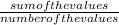 \frac{sum of the values}{number of the values}