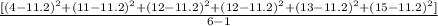 \frac{[(4-11.2)^{2}+(11-11.2)^{2} + (12-11.2)^{2} + (12-11.2)^{2} + (13-11.2)^{2}  + (15-11.2)^{2}] }{6-1}