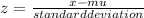 z = \frac{x-mu}{standard deviation}