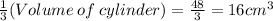 \frac{1}{3} (Volume \: of \: cylinder) = \frac{48}{3} = 16 cm^3