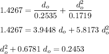 1.4267 = \dfrac{d_o}{0.2535} + \dfrac{d_o^2}{0.1719} \\ \\  1.4267 = 3.9448 \ d_o + 5.8173 \ d_o^2 \\ \\ d_o^2 + 0.6781 \ d_o = 0.2453