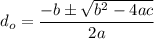 d_o = \dfrac{-b \pm \sqrt{b^2-4ac}}{2a}