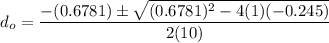 d_o = \dfrac{-(0.6781) \pm \sqrt{(0.6781)^2-4(1)(-0.245)}}{2(10)}