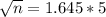 \sqrt{n} = 1.645*5