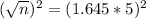 (\sqrt{n})^2 = (1.645*5)^2
