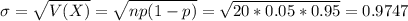 \sigma = \sqrt{V(X)} = \sqrt{np(1-p)} = \sqrt{20*0.05*0.95} = 0.9747