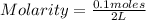 Molarity=\frac{0.1 moles}{2 L}