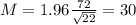 M = 1.96\frac{72}{\sqrt{22}} = 30