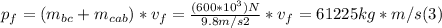 p_{f} = (m_{bc} + m_{cab}) * v_{f} = \frac{(600*10^{3})N}{9.8m/s2} * v_{f}  = 61225 kg*m/s (3)
