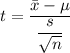 t=\dfrac{\bar{x}-\mu }{\dfrac{s}{\sqrt{n}}}