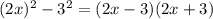 (2x)^2 - 3^2 = (2x-3)(2x+3)