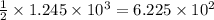 \frac{1}{2}\times 1.245 \times 10^3=6.225\times 10^2