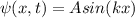 \psi (x,t) = A sin(kx)