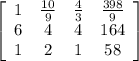 \left[\begin{array}{cccc}1&\frac{10}{9}&\frac{4}{3}&\frac{398}{9}\\6&4&4&164\\1&2&1&58\\\end{array}\right]