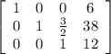 \left[\begin{array}{cccc}1&0&0&6\\0&1&\frac{3}{2}&38\\0&0&1&12\\\end{array}\right]