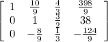 \left[\begin{array}{cccc}1&\frac{10}{9}&\frac{4}{3}&\frac{398}{9}\\0&1&\frac{3}{2}&38\\0&-\frac{8}{9}&\frac{1}{3}&-\frac{124}{9}\\\end{array}\right]