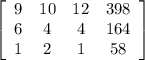 \left[\begin{array}{cccc}9&10&12&398\\6&4&4&164\\1&2&1&58\\\end{array}\right]