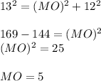 13^2=(MO)^2+12^2\\\\169 - 144 = (MO)^2\\(MO)^2=25\\\\MO = 5