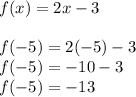 f(x) = 2x-3\\\\f(-5) = 2(-5)-3\\f(-5) = -10-3\\f(-5) = -13