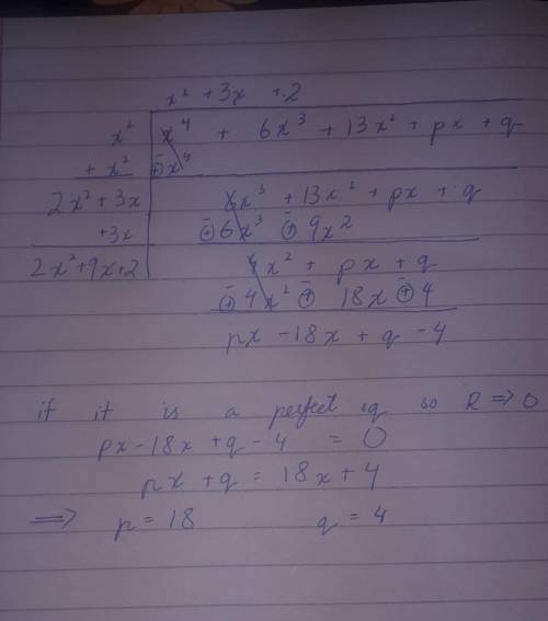 Find the value of p and q which make x⁴ +6x³+ 13x² + px + q a perfect square.​