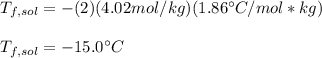 T_{f,sol}=-(2)(4.02mol/kg)(1.86\°C/mol*kg)\\\\T_{f,sol}=-15.0\°C