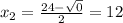x_{2} = \frac{24 - \sqrt{0}}{2} = 12