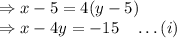 \Rightarrow x-5=4(y-5)\\\Rightarrow x-4y=-15\quad \ldots(i)\\