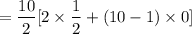 $=\frac{10}{2}[2\times \frac{1}{2}+(10-1)\times 0] $