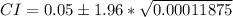 CI = 0.05 \± 1.96 * \sqrt{0.00011875}