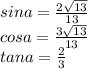 sina=\frac{2\sqrt{13} }{13} \\cosa=\frac{3\sqrt{13} }{13}\\tana=\frac{2}{3}