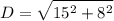 $D=\sqrt{15^2+8^2}$