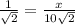 \frac{1}{\sqrt{2} }=\frac{x}{10\sqrt{2} }